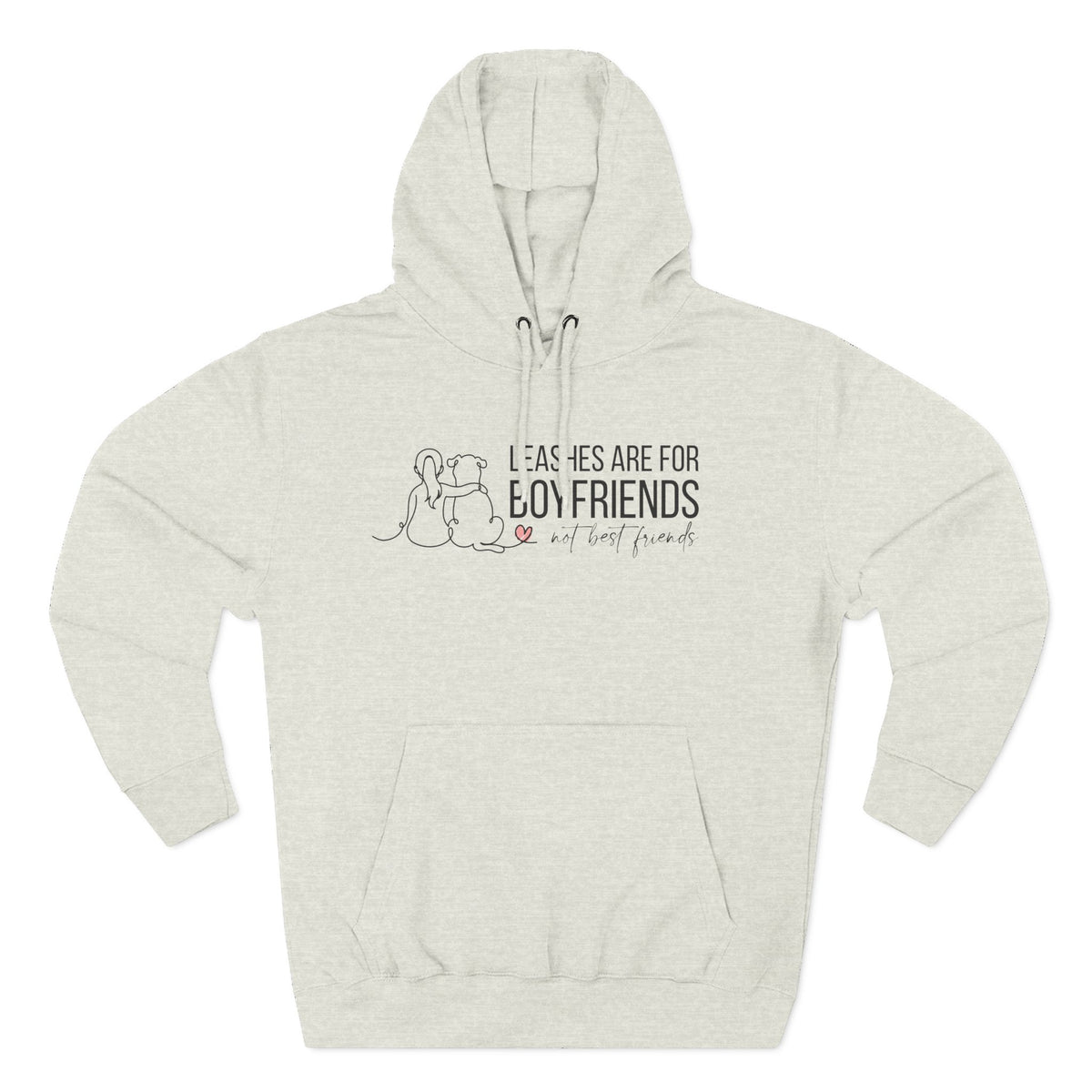 Hoodie — "Leashes Are for Boyfriends (Not Best Friends)" Cute Pet Lover Fleece Hoodie