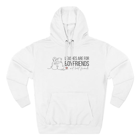 Hoodie — "Leashes Are for Boyfriends (Not Best Friends)" Cute Pet Lover Fleece Hoodie