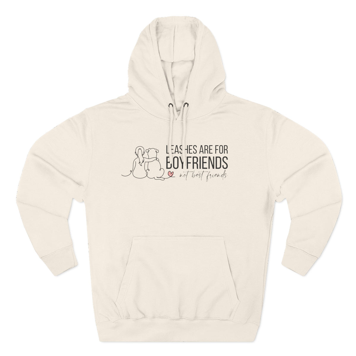 Hoodie — "Leashes Are for Boyfriends (Not Best Friends)" Cute Pet Lover Fleece Hoodie